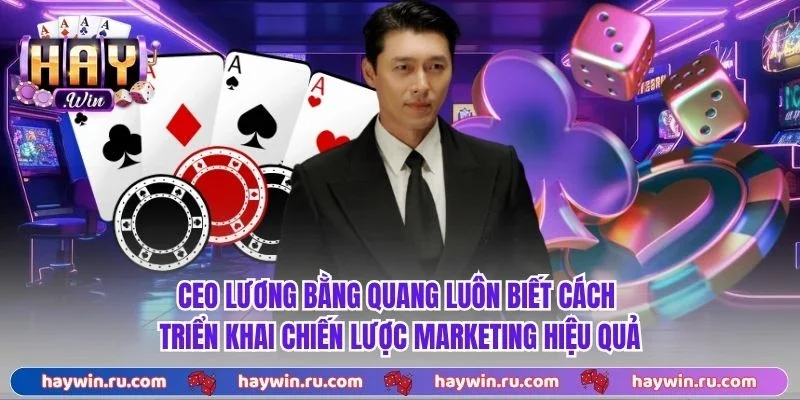 CEO Lương Bằng Quang luôn biết cách triển khai chiến lược marketing hiệu quả