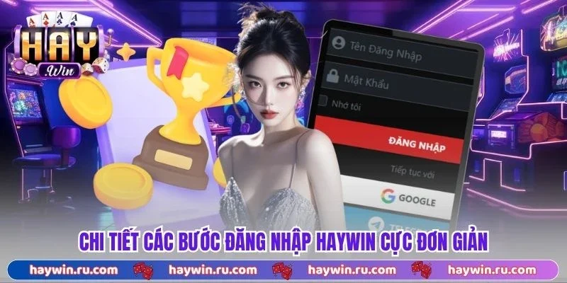 Đăng Nhập Haywin - Quy Trình Truy Cập 3 Bước Đơn Giản Chi Tiết Các Bước Đăng Nhập Haywin Cực Đơn Giản