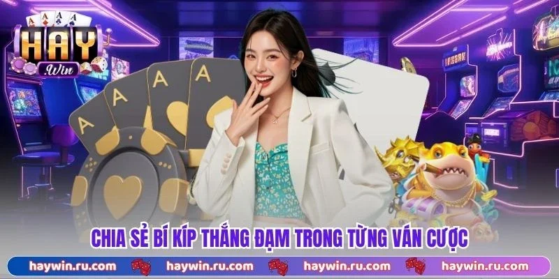 Chia sẻ bí kíp thắng đạm trong từng ván cược