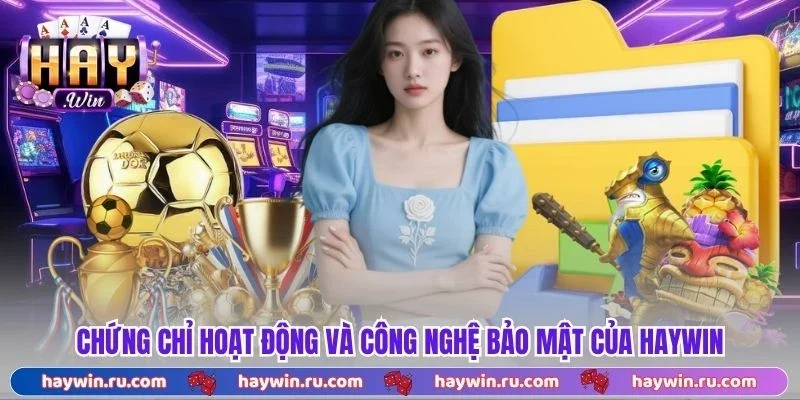 Haywin - Link Vào Cổng Game Haywin Chính Thức 2026 Chứng Chỉ Hoạt Động Và Công Nghệ Bảo Mật Của Haywin