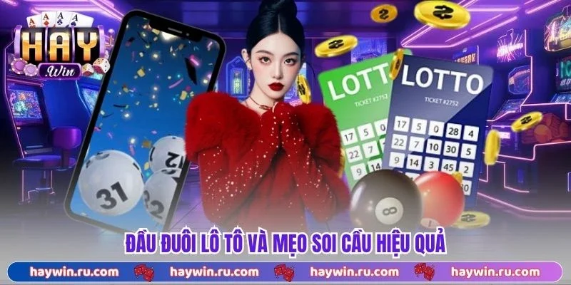 Đầu đuôi lô tô và mẹo soi cầu hiệu quả