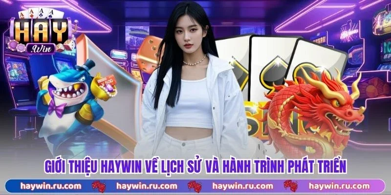 Giới Thiệu Haywin - Nền Tảng Chất Lượng, Kho Game Đa Dạng Giới Thiệu Haywin Về Lịch Sử Và Hành Trình Phát Triển