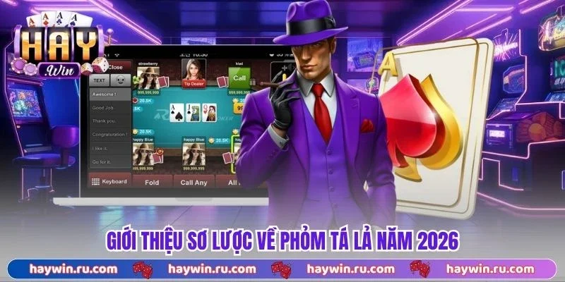 Giới thiệu sơ lược về phỏm tá lả năm 2026
