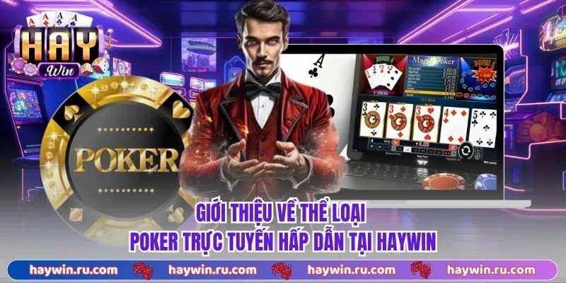 Poker - Trải Nghiệm Game Trực Tuyến Nhận Thưởng Hấp Dẫn Giới thiệu về thể loại poker trực tuyến hấp dẫn tại Haywin