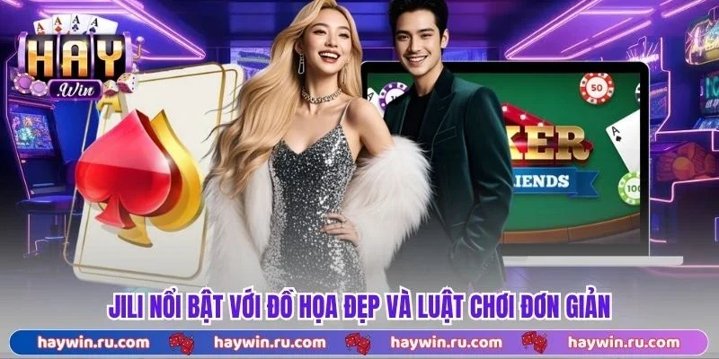 Jili nổi bật với đồ họa đẹp và luật chơi đơn giản