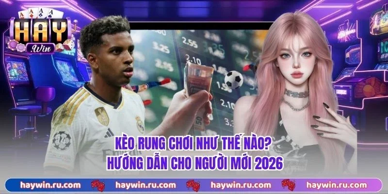 Kèo rung chơi như thế nào