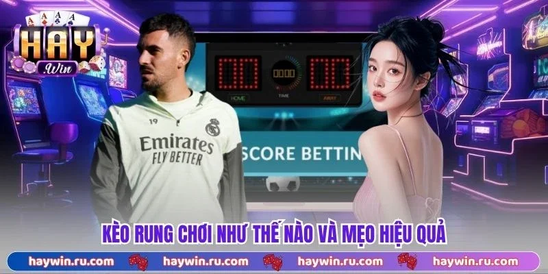 Kèo Rung Chơi Như Thế Nào? Hướng Dẫn Cho Người Mới 2026 Kèo rung chơi như thế nào và mẹo hiệu quả