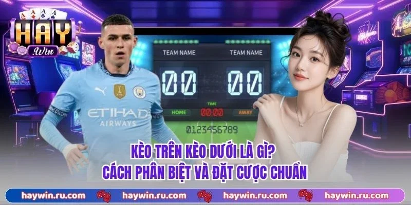 Kèo trên kèo dưới là gì