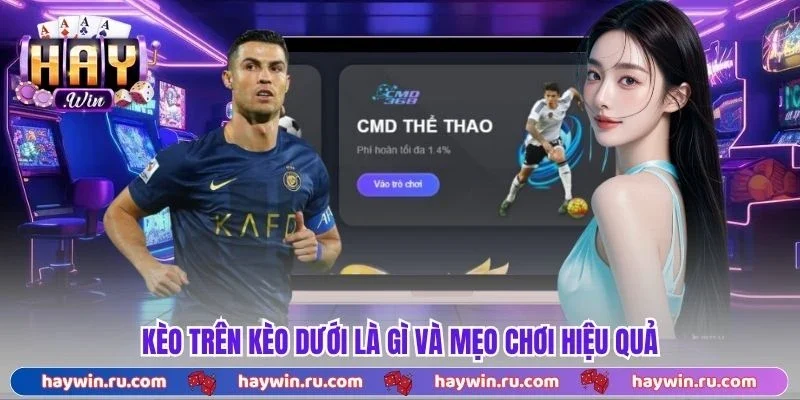 Kèo Trên Kèo Dưới Là Gì? Cách Phân Biệt Và Đặt Cược Chuẩn Kèo trên kèo dưới là gì và mẹo chơi hiệu quả