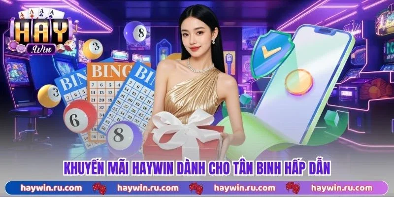 Khuyến Mãi Haywin Dành Cho Tân Binh Hấp Dẫn