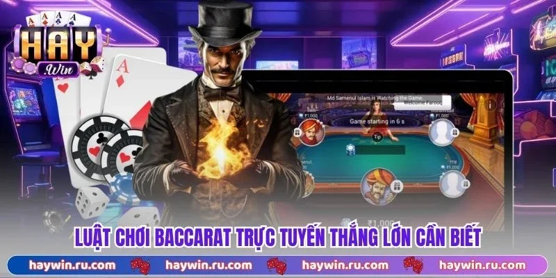 Luật chơi baccarat trực tuyến thắng lớn cần biết