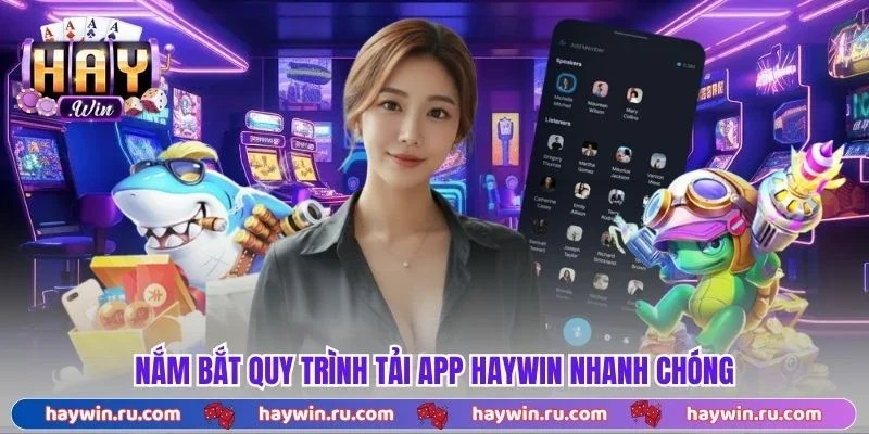 Tải App Haywin - Cài Đặt Tiện Lợi, Trải Nghiệm Mọi Lúc Nắm bắt quy trình tải app Haywin nhanh chóng