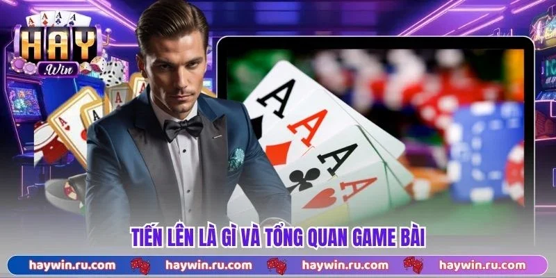 Tiến lên là gì và tổng quan game bài