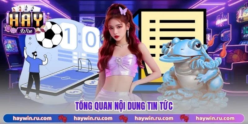 Tổng quan nội dung tin tức