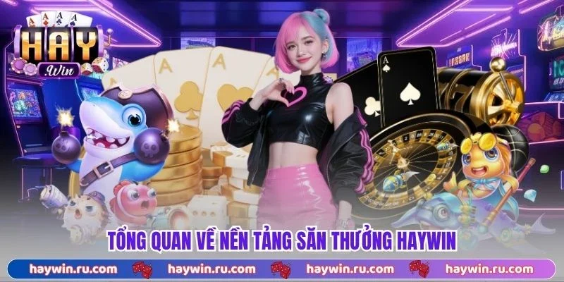 Haywin - Link Vào Cổng Game Haywin Chính Thức 2026 Tổng Quan Về Nền Tảng Săn Thưởng Haywin