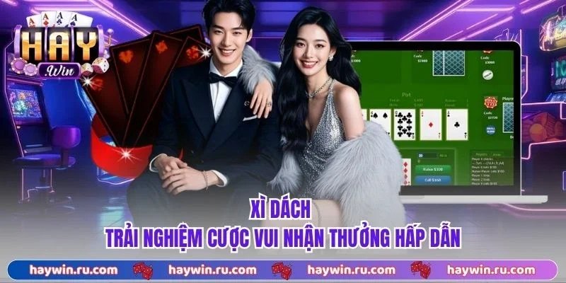 Xì dách - Trải nghiệm cược vui nhận thưởng hấp dẫn